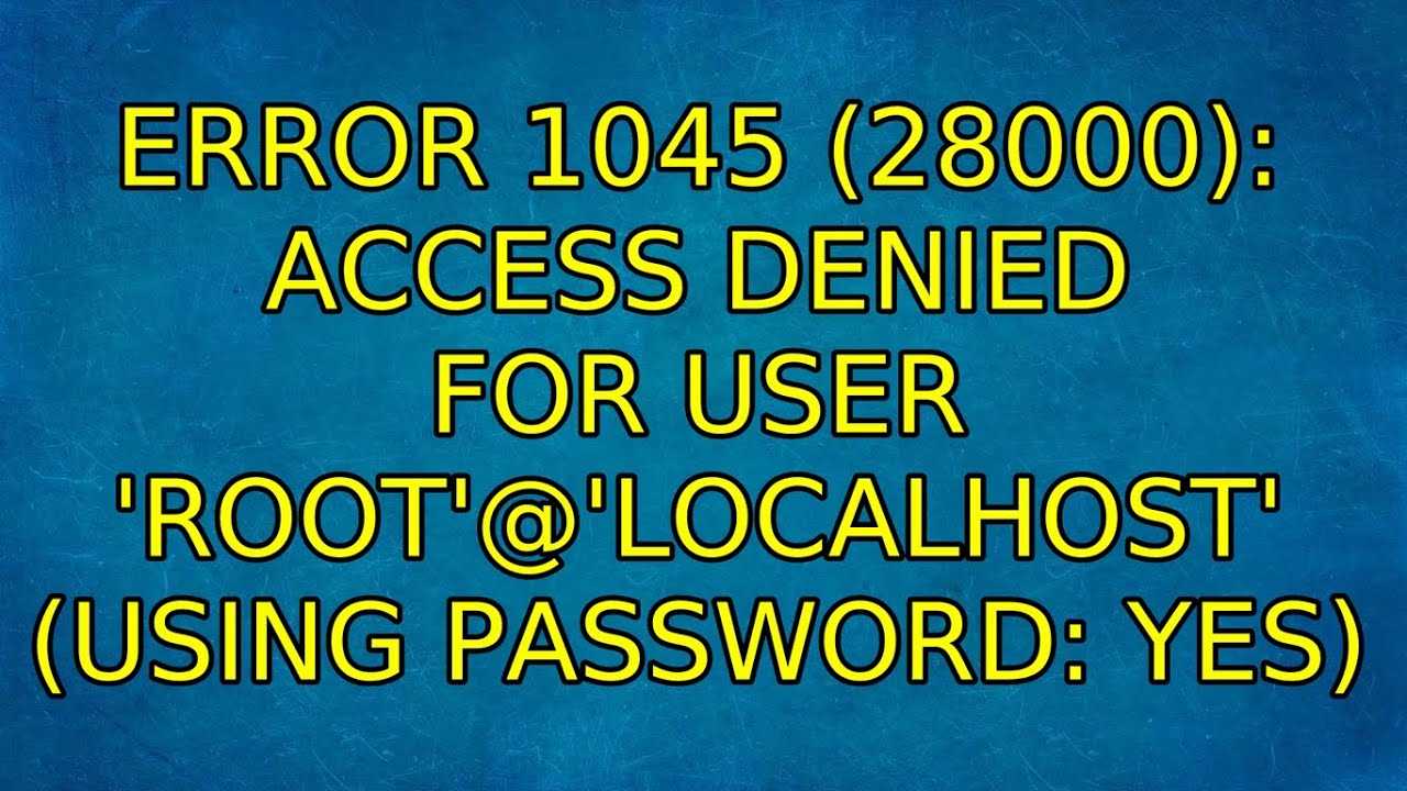 28000 access denied for user. Error 1045 28000 access. Error 1045 (28000): access denied for user 'root'@'localhost' (using password: no) что делать. Error 1045 (28000): access denied for user 'root'@'localhost' (using password: Yes). Error 1698 (28000): access denied for user 'root'@'localhost'.